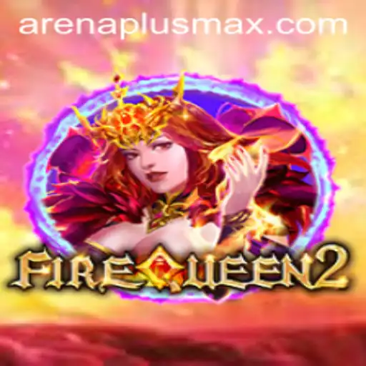 Exploring the Kingdom of FireQueen2 with ArenaPlus