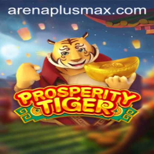 Prosperity Tiger ArenaPlus Adventure