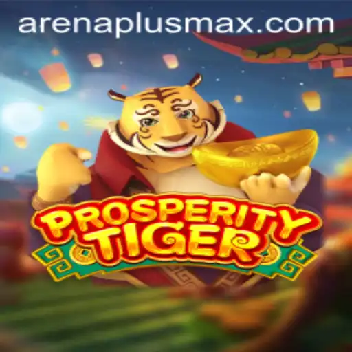 Prosperity Tiger ArenaPlus Adventure